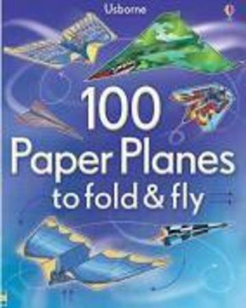 100 Paper Planes to Fold & Fly